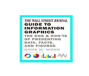 The Wall Street Journal Guide to Information Graphics: The Do?s and Don?ts of Presenting Data, Facts, and Figures