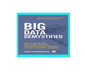 Big Data Demystified: How to use Big Data, Data Science and AI to make Better Business Decisions and Gain Competitive Advantage
